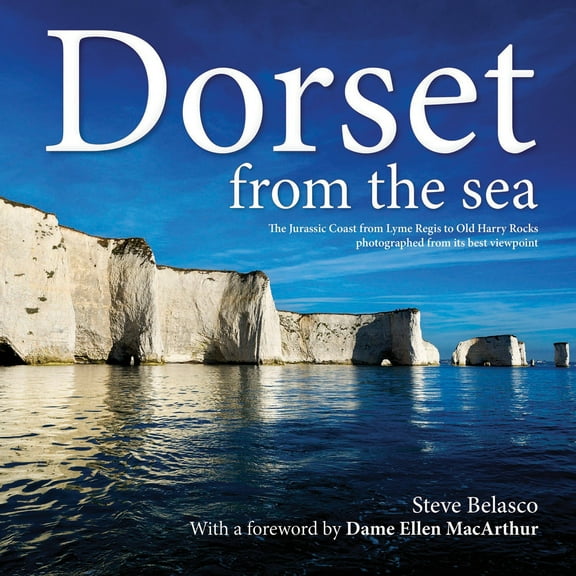 Dorset from the Sea : The Jurassic Coast from Lyme Regis to Old Harry Rocks Photographed from its Best Viewpoint (Hardcover)