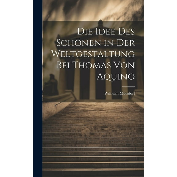 Die Idee des Schönen in der Weltgestaltung bei Thomas von Aquino (Hardcover)