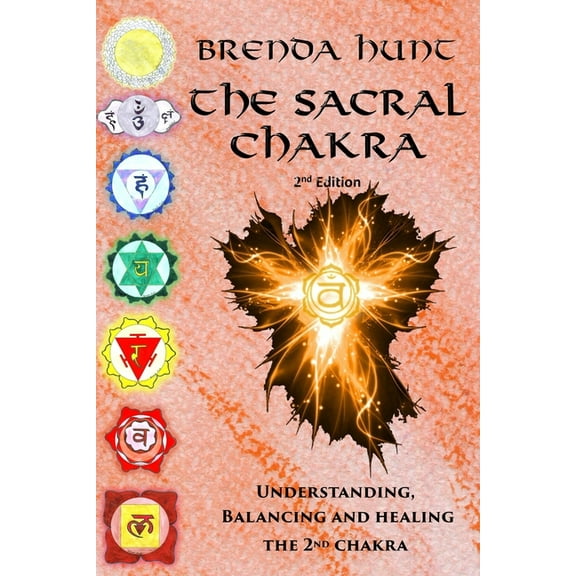 Chakra Healing, Understanding, Balancing The Sacral Chakra: Understanding, Balancing and Healing the 2nd Chakra, (Paperback)