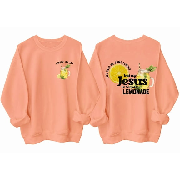 Life Gave Me Some Lemons But My Jesus He Be Making Lemonade Sweatshirt Lemons Women Graphic Tees Christian Shirt