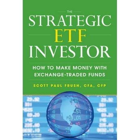 The Strategic ETF Investor: How to Make Money with Exchange Traded Funds - (Best Strategic Bond Funds 2019)