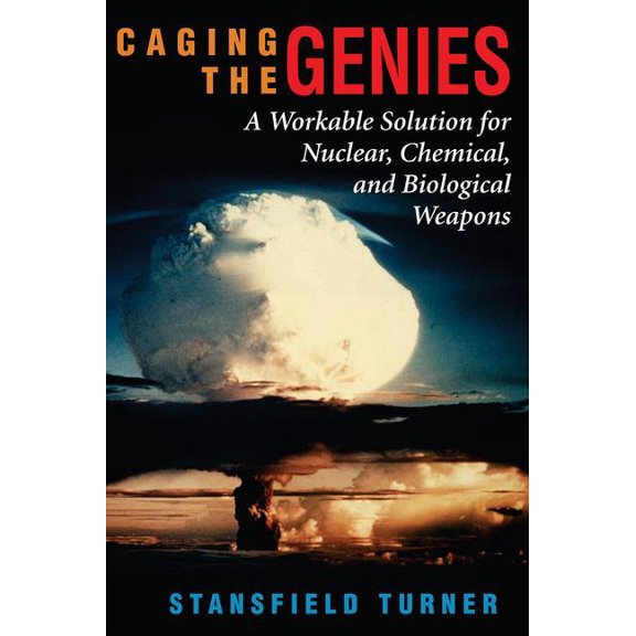 Caging the Genies: A Workable Solution for Nuclear, Chemical, and Biological Weapons, (Paperback)
