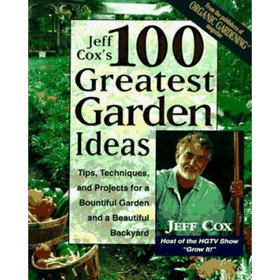 Pre-Owned Jeff Cox's 100 Greatest Garden Ideas: Tip, Techniques, and Projects for a Bountiful Garden and a Beautiful Backyard (Hardcover) 0875967701 9780875967707