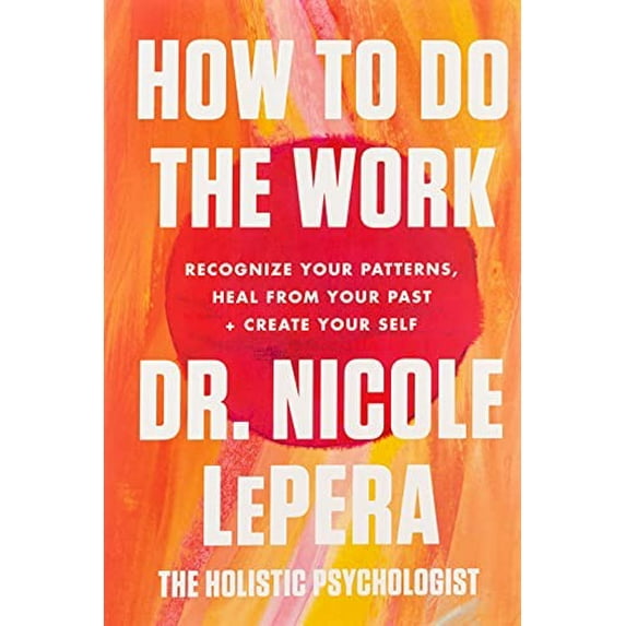 Pre-Owned How to Do the Work : Recognize Your Patterns, Heal from Your Past, and Create Your Self