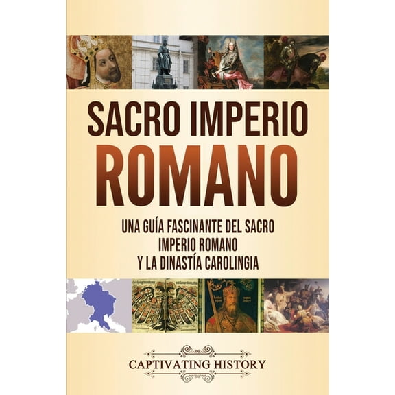 Sacro Imperio Romano: Una guÃ­a fascinante del Sacro Imperio Romano y la DinastÃ­a Carolingia, (Paperback)