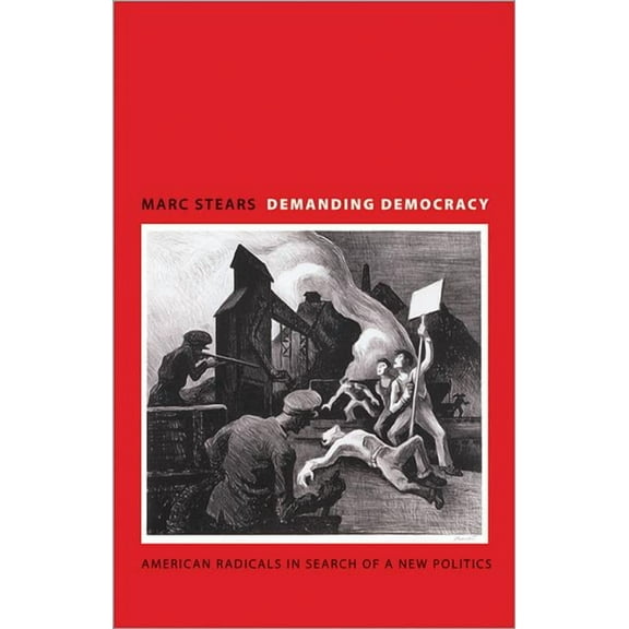 Demanding Democracy: American Radicals in Search of a New Politics, (Paperback)