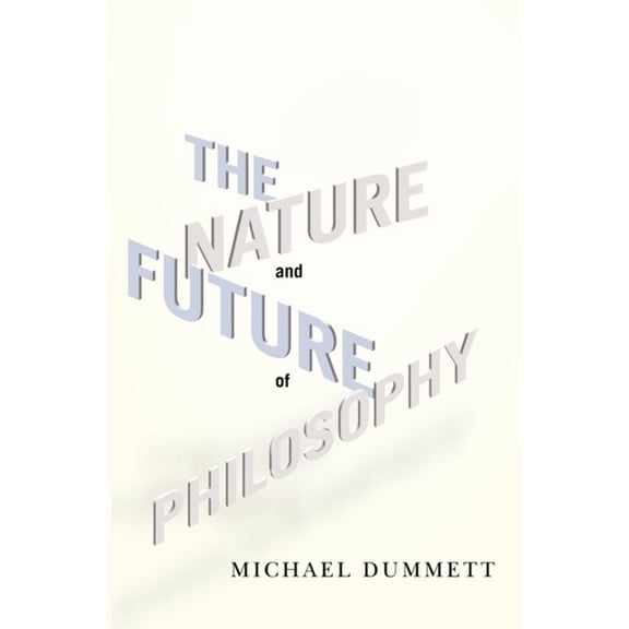 Columbia Themes in Philosophy The Nature and Future of Philosophy, (Hardcover)