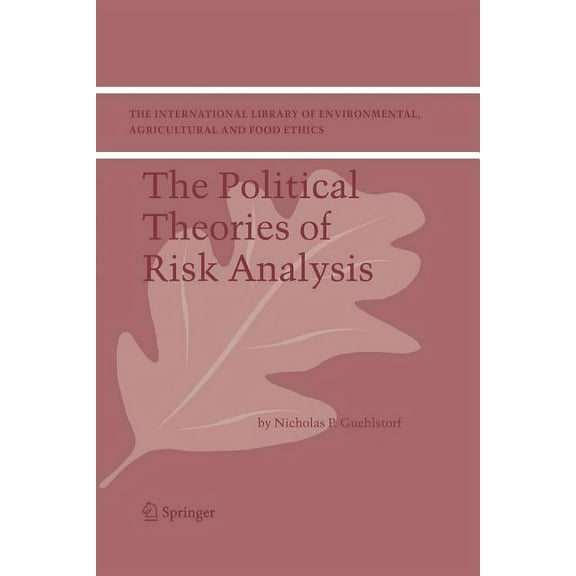 International Library of Environmental, The Political Theories of Risk Analysis, Book 4, (Paperback)