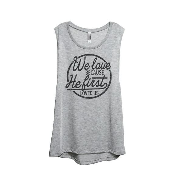 We Love Because He First Loved Us Women's Fashion Sleeveless Muscle Tank Top Tee Sport Grey Small
