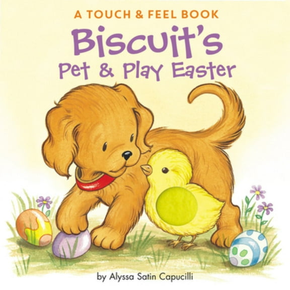Biscuit's Pet and Play Easter: A Touch and Feel Book: an Easter and Springtime Book for Kids (Board Book)