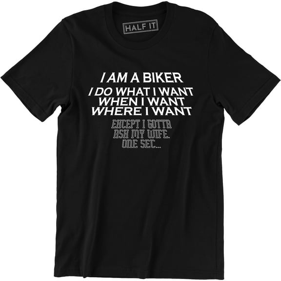 I Do What When Where I Want Except I Gotta Ask My Wife One Sec Men T-Shirt
