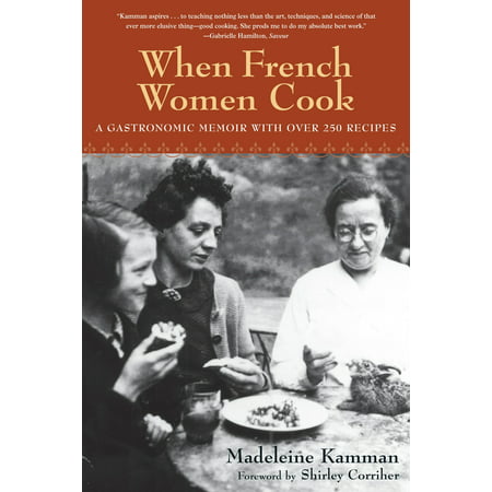 When French Women Cook : A Gastronomic Memoir with Over 250