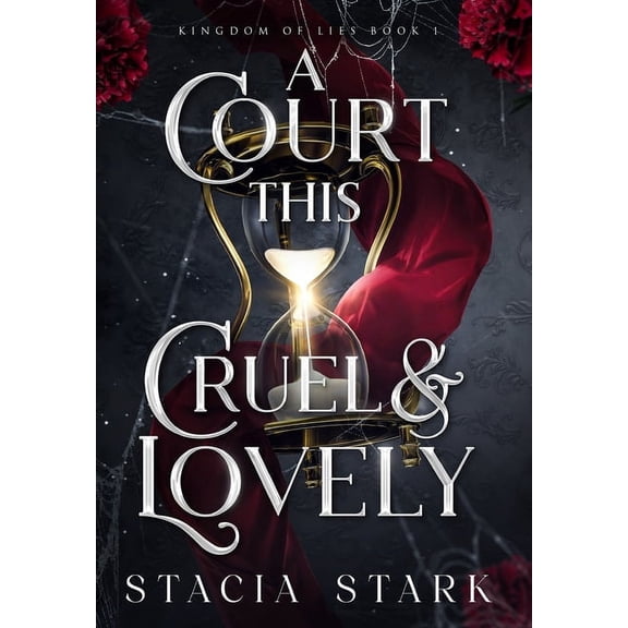 Kingdom of Lies A Court This Cruel and Lovely, Book 1, (Hardcover)