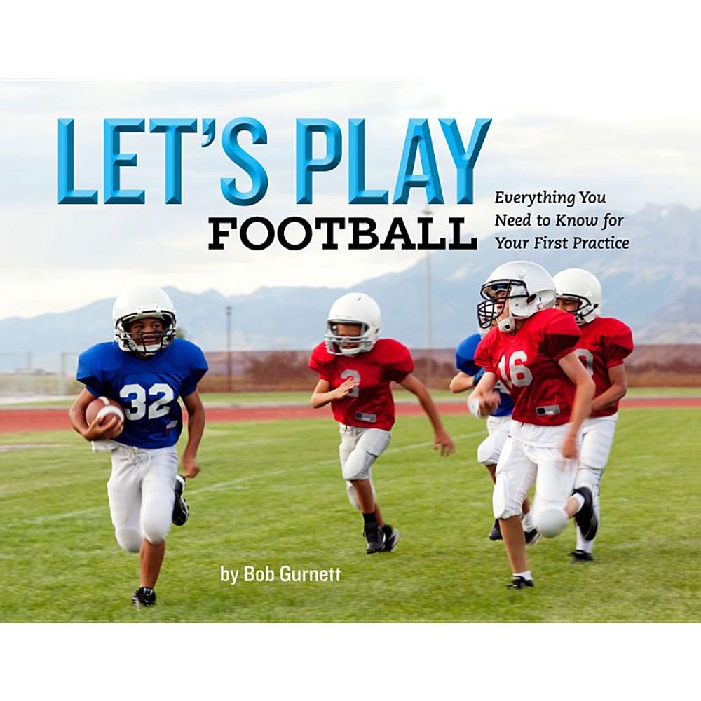 Let's Play Football Everything You Need to Know for Your First