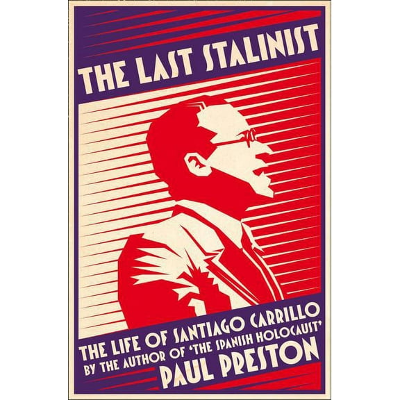 The Last Stalinist: The Life of Santiago Carrillo, (Paperback)