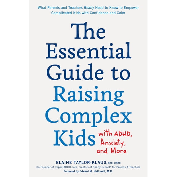 The Essential Guide to Raising Complex Kids with Adhd, Anxiety, and More: What Parents and Teachers Really Need to Know , (Paperback)