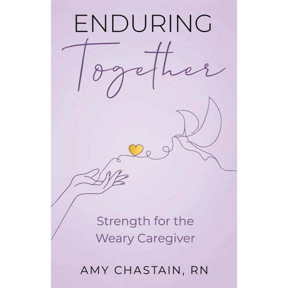 Enduring Together: Strength for the Weary Caregiver, (Paperback)