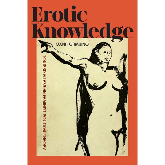 Erotic Knowledge: Toward a Lesbian Feminist Political Theory, (Hardcover)