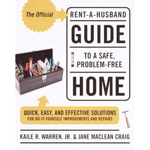 Pre-Owned The Official Rent-a-Husband Guide to a Safe, Problem-Free Home : Quick, Easy, and Effective Solutions for Do-It-Yourself Improvement and Repairs 9780767906968