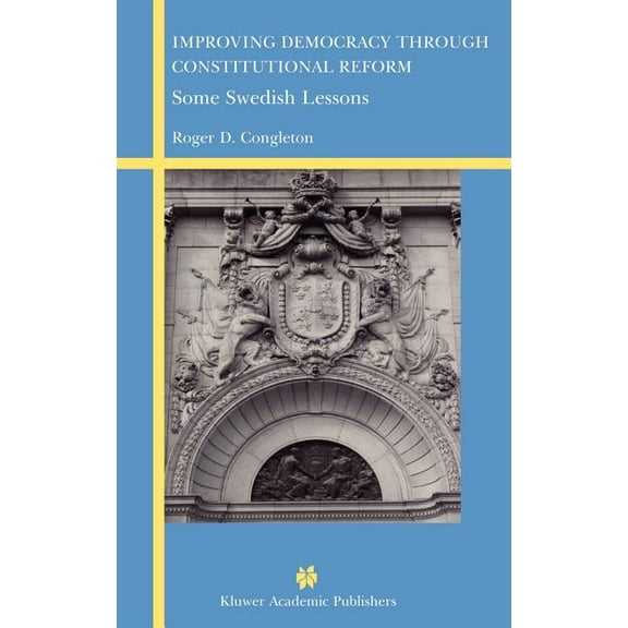 Improving Democracy Through Constitutional Reform: Some Swedish Lessons, (Hardcover)