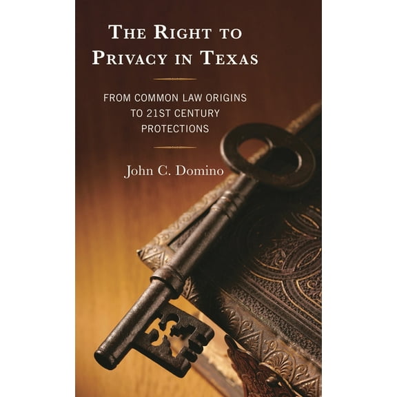 The Right to Privacy in Texas: From Common Law Origins to 21st Century Protections, (Hardcover)