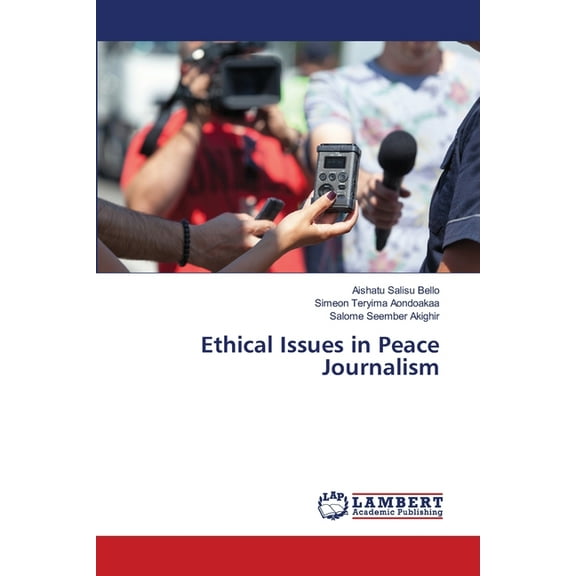 Ethical Issues in Peace Journalism, (Paperback)