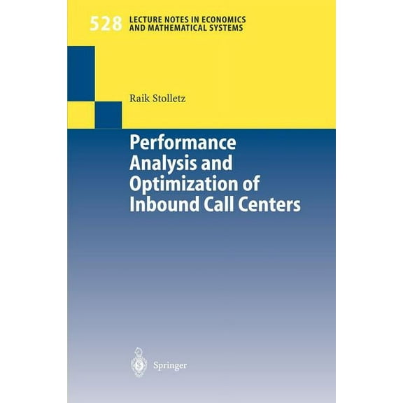 Lecture Notes in Economic and Mathematic Performance Analysis and Optimization of Inbound Call Centers, Book 528, (Paperback)