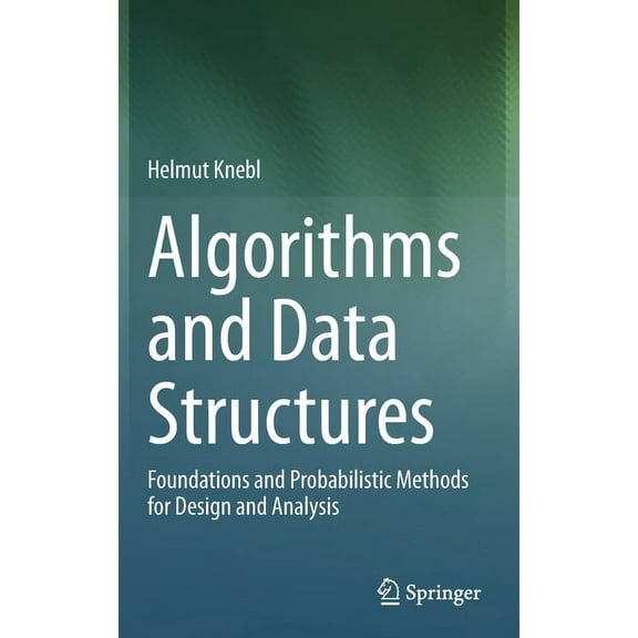 Algorithms and Data Structures: Foundations and Probabilistic Methods for Design and Analysis, (Hardcover)