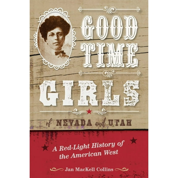Good Time Girls of Nevada and Utah: A Red-Light History of the American West, (Paperback)