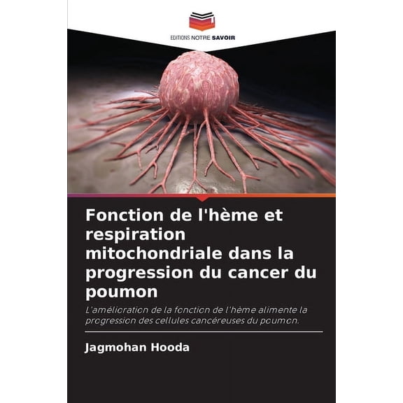 Fonction de l'hÃ¨me et respiration mitochondriale dans la progression du cancer du poumon, (Paperback)