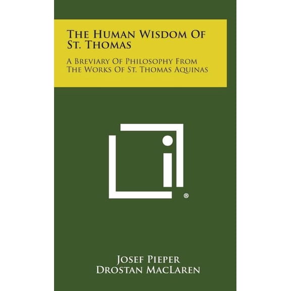 The Human Wisdom of St. Thomas : A Breviary of Philosophy from the Works of St. Thomas Aquinas (Hardcover)