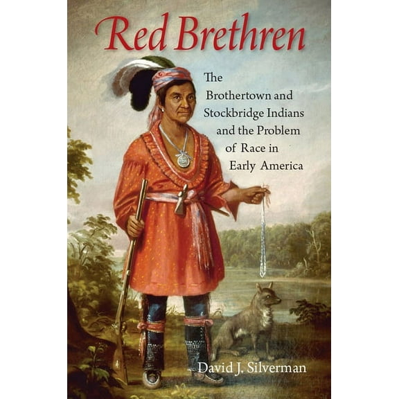 Red Brethren: The Brothertown and Stockbridge Indians and the Problem of Race in Early America, (Paperback)