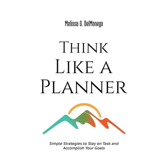 Think Like a Planner: Simple Strategies to Stay on Task and Accomplish Your Goals, (Paperback)