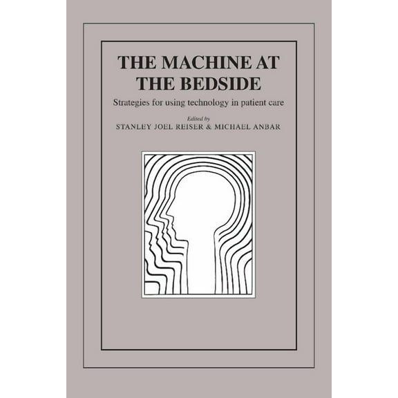 The Machine at the Bedside: Strategies for Using Technology in Patient Care, (Paperback)