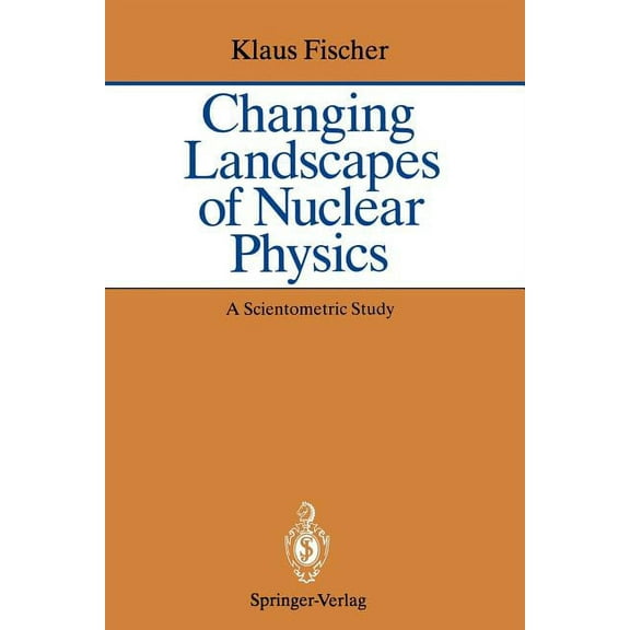 Changing Landscapes of Nuclear Physics: A Scientometric Study on the Social and Cognitive Position of German-Speaking Em, (Paperback)