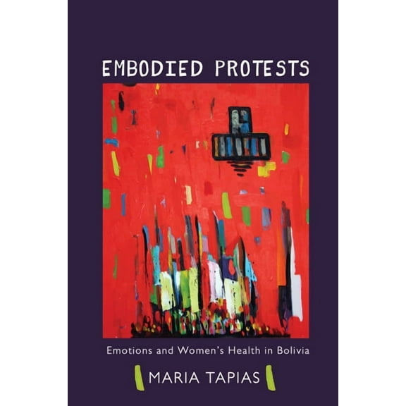Interp Culture New Millennium Embodied Protests: Emotions and Women's Health in Bolivia, (Paperback)