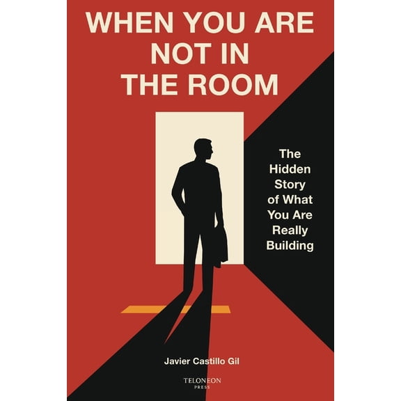 The Leadership Legacy When You Are Not in the Room: The Hidden Story of What You Are Really Building, (Paperback)