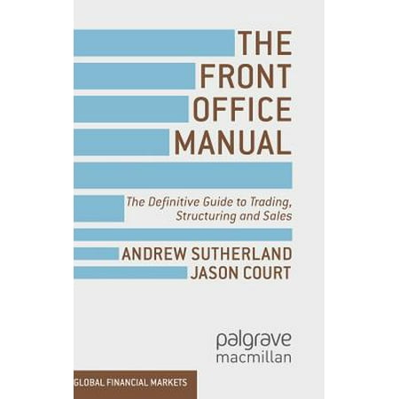 The Front Office Manual : The Definitive Guide to Trading, Structuring and Sales
