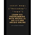 thumbnail image 1 of Pre-Owned Learn GIS Programming with Arcgis for JavaScript API 4.X and Arcgis Online: Learn GIS Programming by Building an Engaging Web Map Application, Works o, 1 of 1