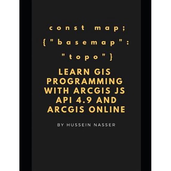 Pre-Owned Learn GIS Programming with Arcgis for JavaScript API 4.X and Arcgis Online: Learn GIS Programming by Building an Engaging Web Map Application, Works o