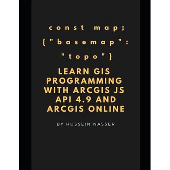 Pre-Owned Learn GIS Programming with Arcgis for JavaScript API 4.X and Arcgis Online: Learn GIS Programming by Building an Engaging Web Map Application, Works o