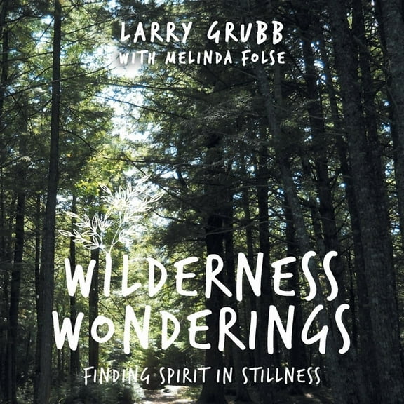 Wilderness Wonderings: Finding Spirit in Stillness, (Paperback)