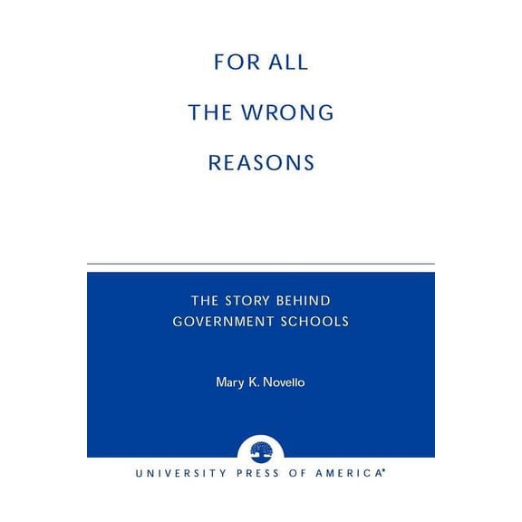 All the Wrong Reasons: The Story Behind Government Schools, (Paperback)