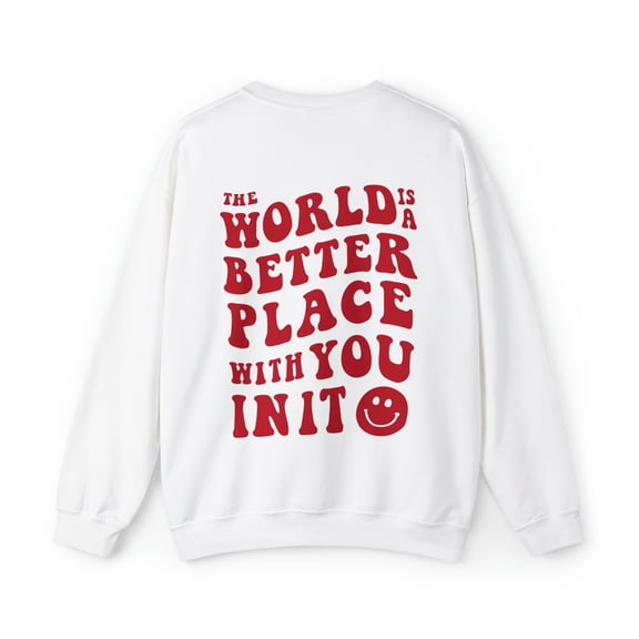 The World Is Better With You In It Sweatshirt