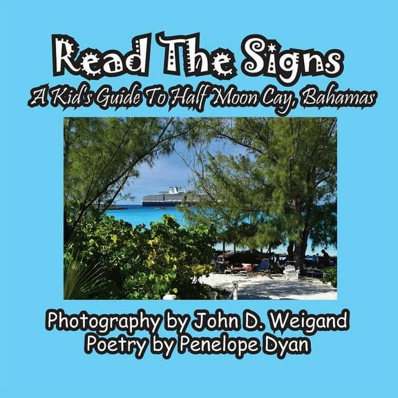 Read The Signs--- A Kid's Guide To Half Moon Cay, Bahamas, (Paperback)
