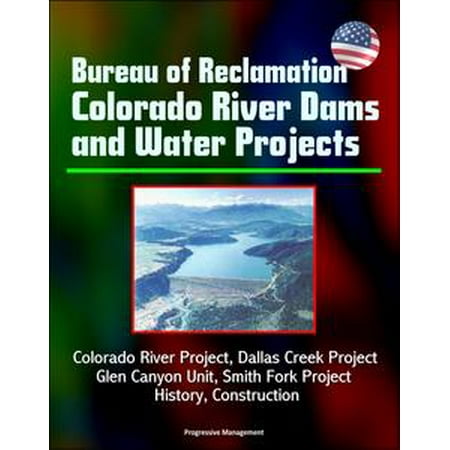 South Fork Dam - Bureau of Reclamation Colorado River Dams and Water Projects: Colorado River Project, Dallas Creek Project, Glen Canyon Unit, Smith Fork Project - History, Construction - eBook