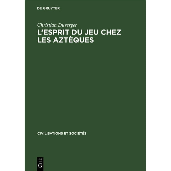 Civilisations Et SociÃ©tÃ©s L'esprit du jeu chez les AztÃ¨ques, Book 59, (Hardcover)