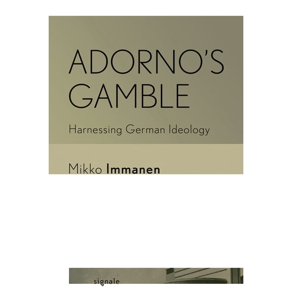 Signale: Modern German Letters, Cultures Adorno's Gamble: Harnessing German Ideology, (Paperback)