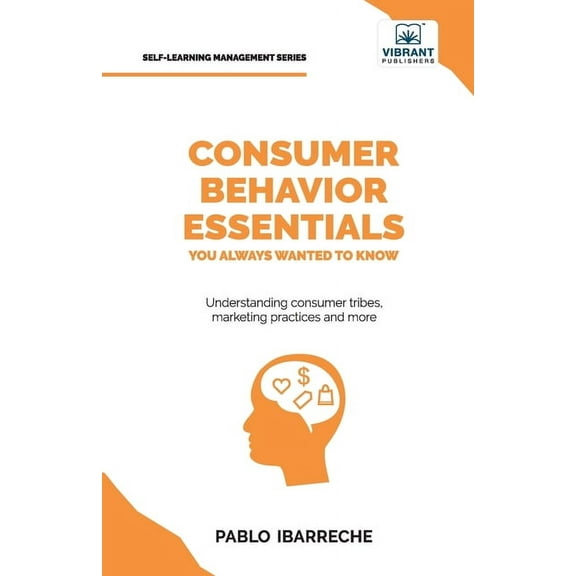 Consumer Behavior Essentials You Always Wanted To Know: Marketing Psychology, Targeting Strategies, Segmentation, Tribal, (Paperback)