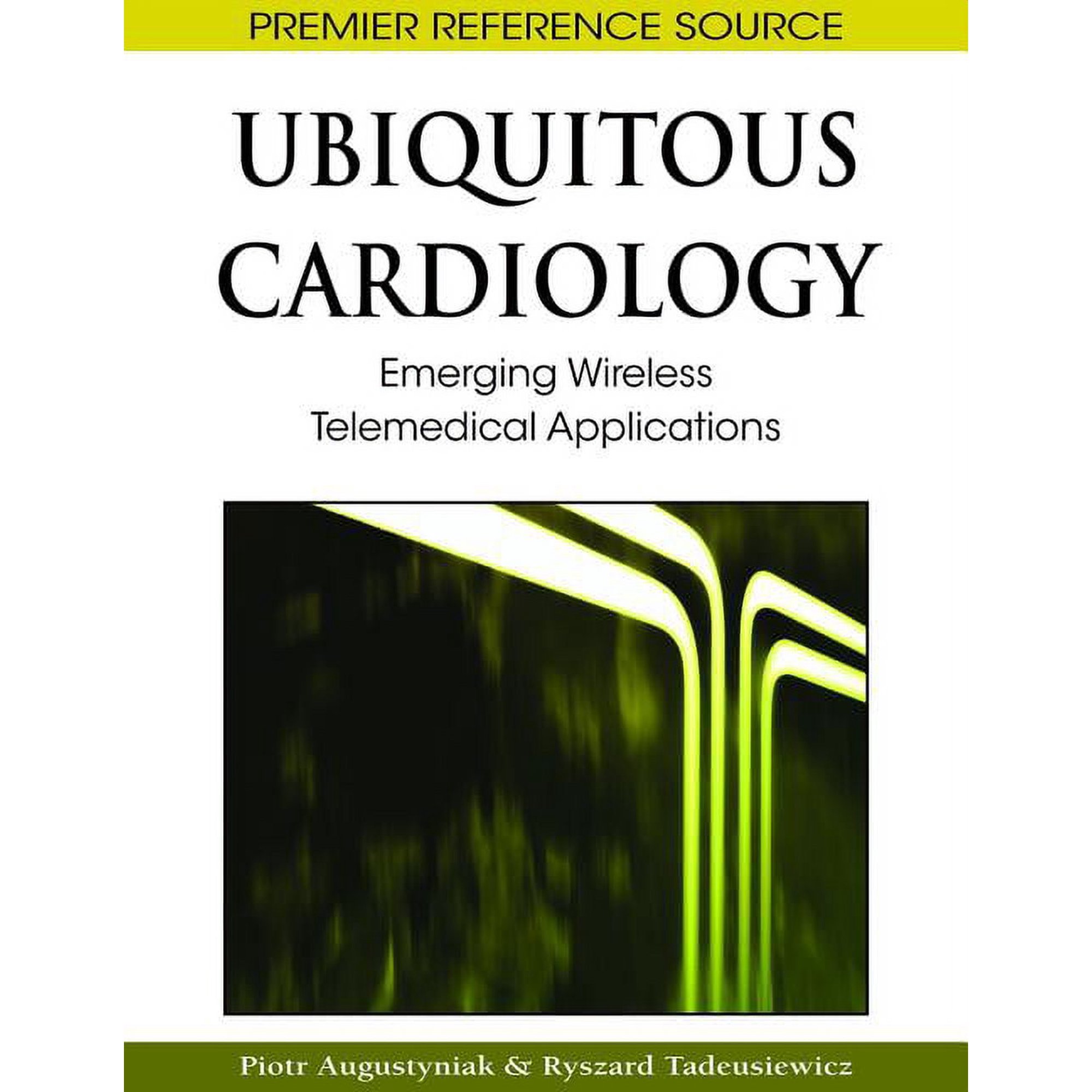 Premier Reference Source Ubiquitous Cardiology: Emerging Wireless Telemedical Applications, (Hardcover)